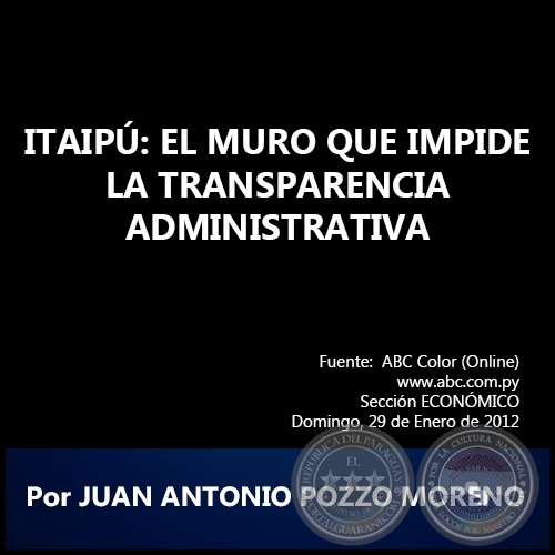 ITAIPÚ: EL MURO QUE IMPIDE LA TRANSPARENCIA ADMINISTRATIVA - Por JUAN ANTONIO POZZO MORENO - Domingo, 29 de Enero de 2012